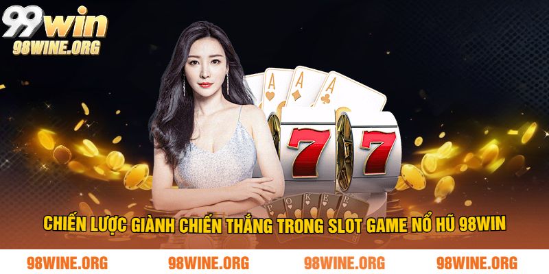 Slot Game Nổ Hũ Tại 98WIN - Trải Nghiệm Cá Cược Mới Mẻ