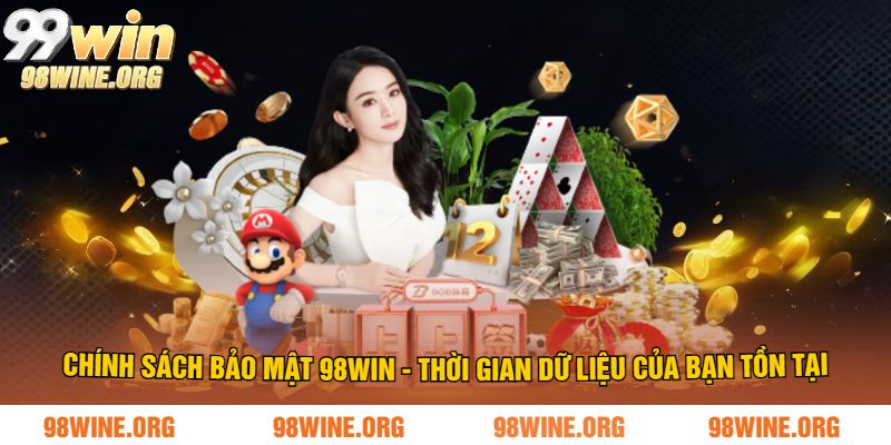 Chính sách bảo mật 98WIN - Thời gian dữ liệu của bạn tồn tại