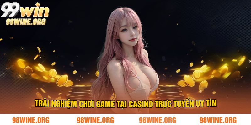 Casino Trực Tuyến Uy Tín Tại 98WIN - Sảnh Game Hàng Đầu 2025